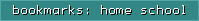 bookmarks: home school
