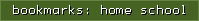 bookmarks: home school
