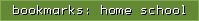 bookmarks: home school
