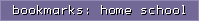 bookmarks: home school
