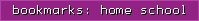 bookmarks: home school
